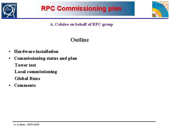 RPC Commissioning plan A. Colaleo on behalf of RPC group Outline • Hardware installation