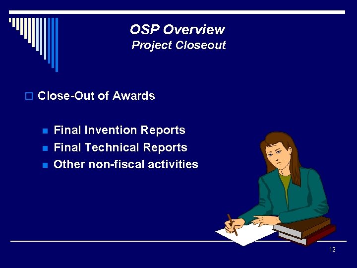 OSP Overview Project Closeout o Close-Out of Awards n n n Final Invention Reports