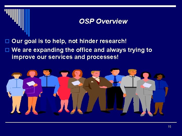 OSP Overview o Our goal is to help, not hinder research! o We are