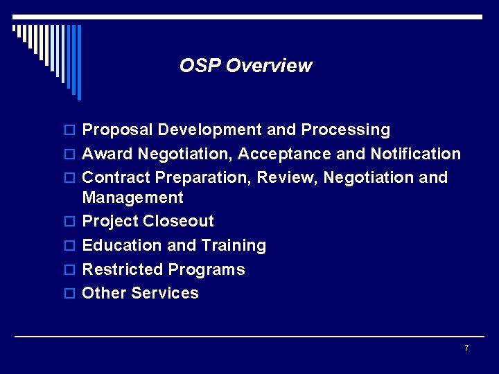 OSP Overview o Proposal Development and Processing o Award Negotiation, Acceptance and Notification o