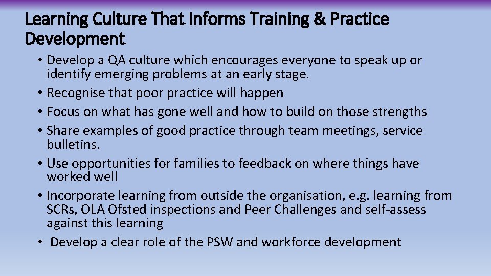 Learning Culture That Informs Training & Practice Development • Develop a QA culture which