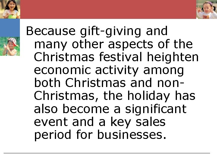 Because gift-giving and many other aspects of the Christmas festival heighten economic activity among