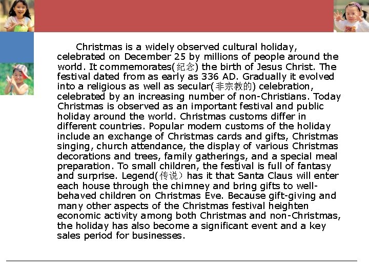 Christmas is a widely observed cultural holiday, celebrated on December 25 by millions of