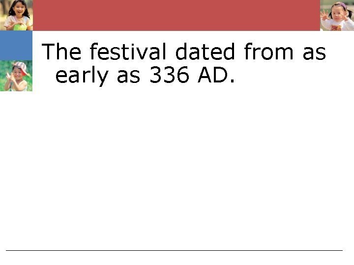 The festival dated from as early as 336 AD. 