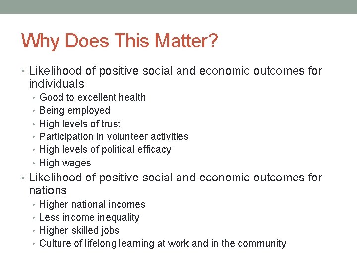 Why Does This Matter? • Likelihood of positive social and economic outcomes for individuals