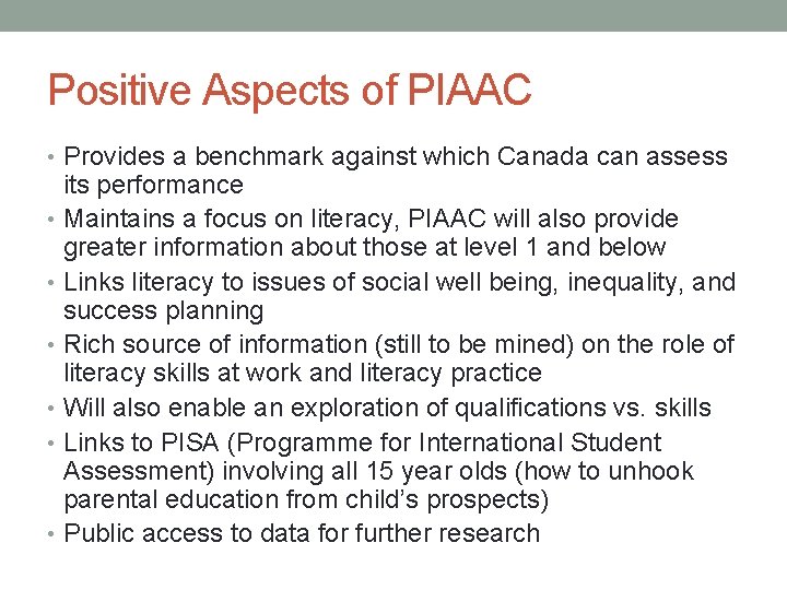Positive Aspects of PIAAC • Provides a benchmark against which Canada can assess its