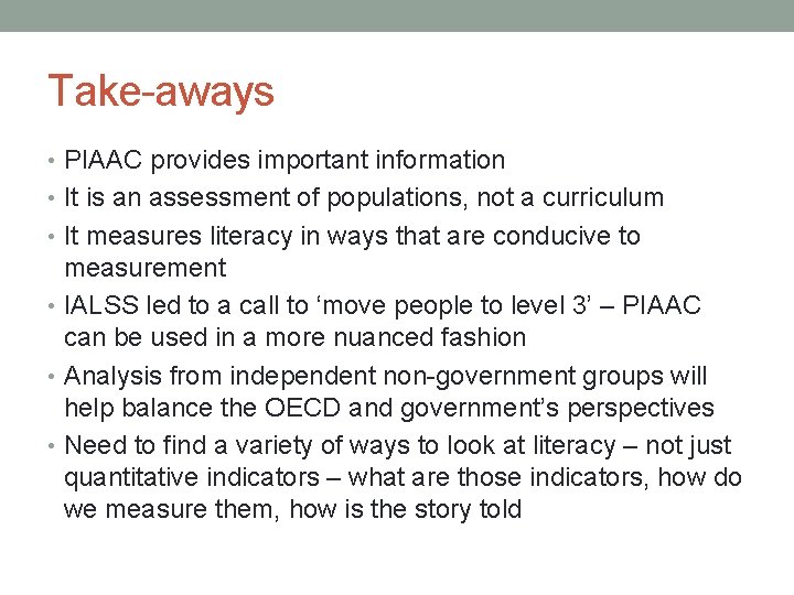 Take-aways • PIAAC provides important information • It is an assessment of populations, not