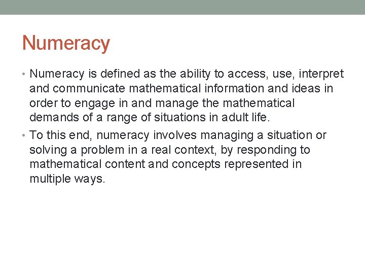 Numeracy • Numeracy is defined as the ability to access, use, interpret and communicate