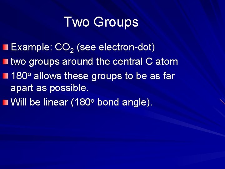 Two Groups Example: CO 2 (see electron-dot) two groups around the central C atom