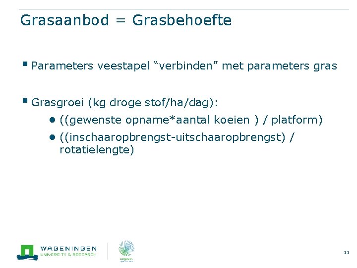 Grasaanbod = Grasbehoefte § Parameters veestapel “verbinden” met parameters gras § Grasgroei (kg droge