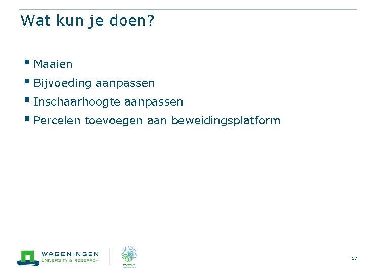 Wat kun je doen? § Maaien § Bijvoeding aanpassen § Inschaarhoogte aanpassen § Percelen