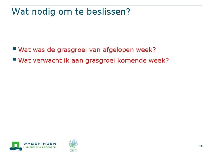 Wat nodig om te beslissen? § Wat was de grasgroei van afgelopen week? §