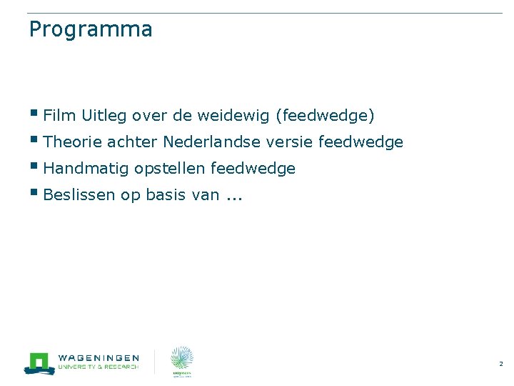 Programma § Film Uitleg over de weidewig (feedwedge) § Theorie achter Nederlandse versie feedwedge