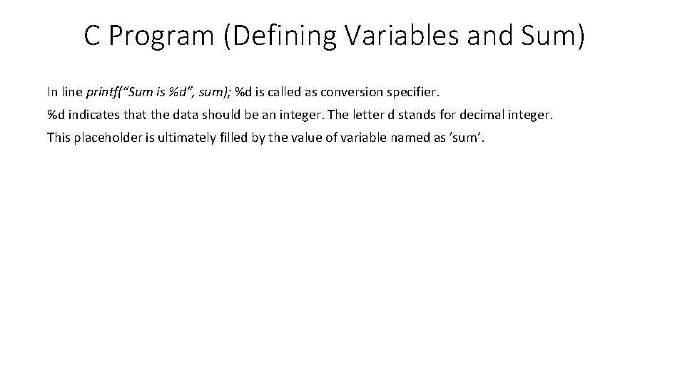 C Program (Defining Variables and Sum) In line printf(“Sum is %d”, sum); %d is
