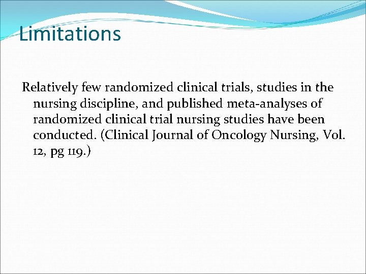 Limitations Relatively few randomized clinical trials, studies in the nursing discipline, and published meta-analyses Limitations Relatively few randomized clinical trials, studies in the nursing discipline, and published meta-analyses