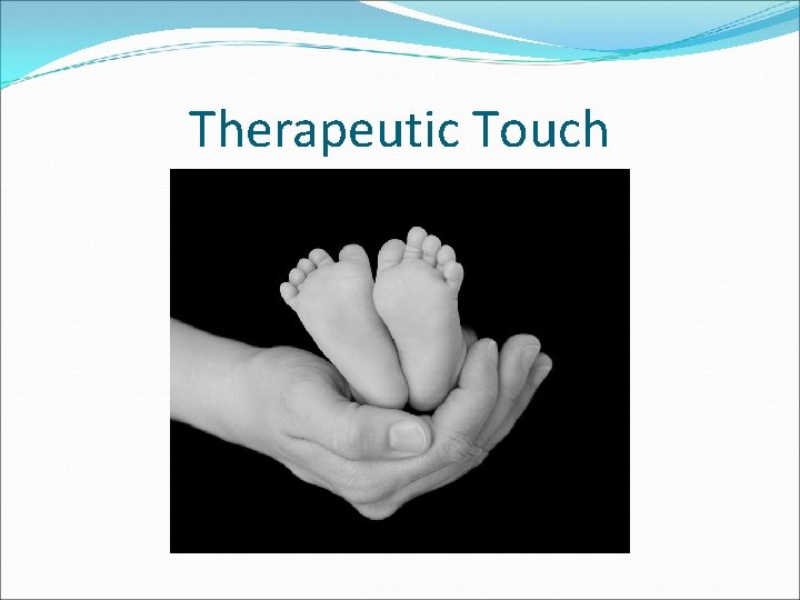 Therapeutic Touch Therapeutic Touch