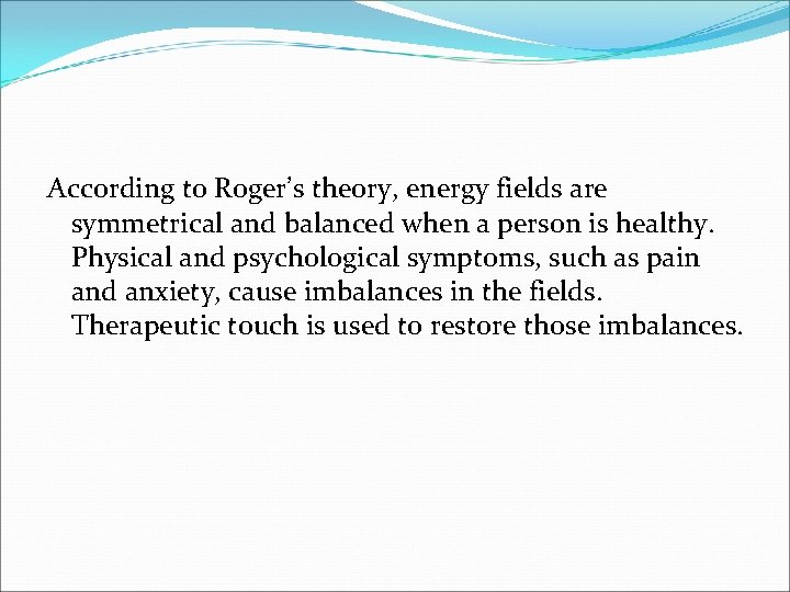 According to Roger’s theory, energy fields are symmetrical and balanced when a person is According to Roger’s theory, energy fields are symmetrical and balanced when a person is