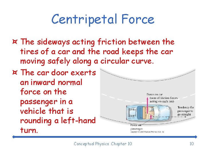 Centripetal Force ¤ The sideways acting friction between the tires of a car and