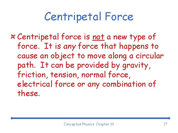 Centripetal Force ¤ Centripetal force is not a new type of force. It is