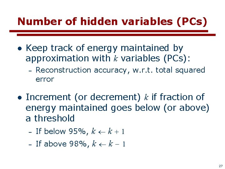 Number of hidden variables (PCs) l Keep track of energy maintained by approximation with