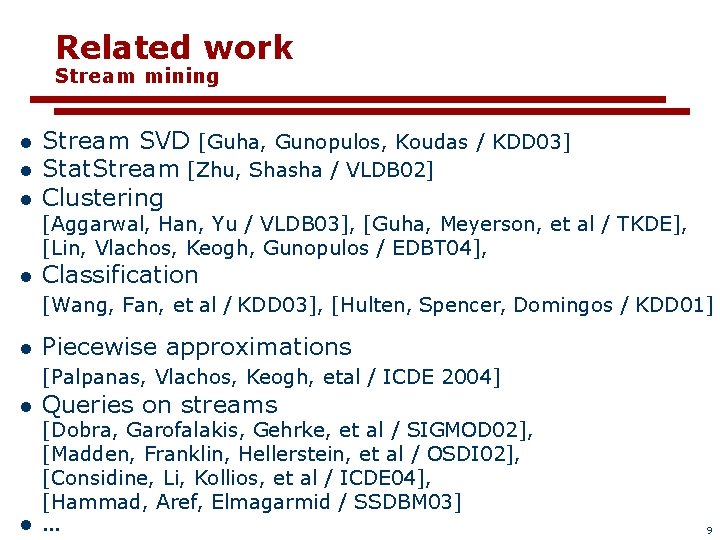 Related work Stream mining l l l Stream SVD [Guha, Gunopulos, Koudas / KDD
