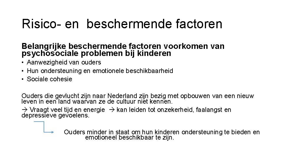 Risico- en beschermende factoren Belangrijke beschermende factoren voorkomen van psychosociale problemen bij kinderen •