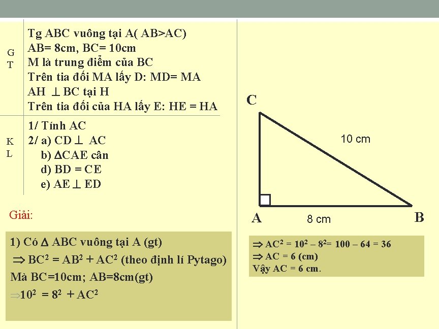 G T K L Tg ABC vuông tại A( AB>AC) AB= 8 cm, BC=