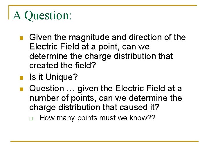 A Question: n n n Given the magnitude and direction of the Electric Field