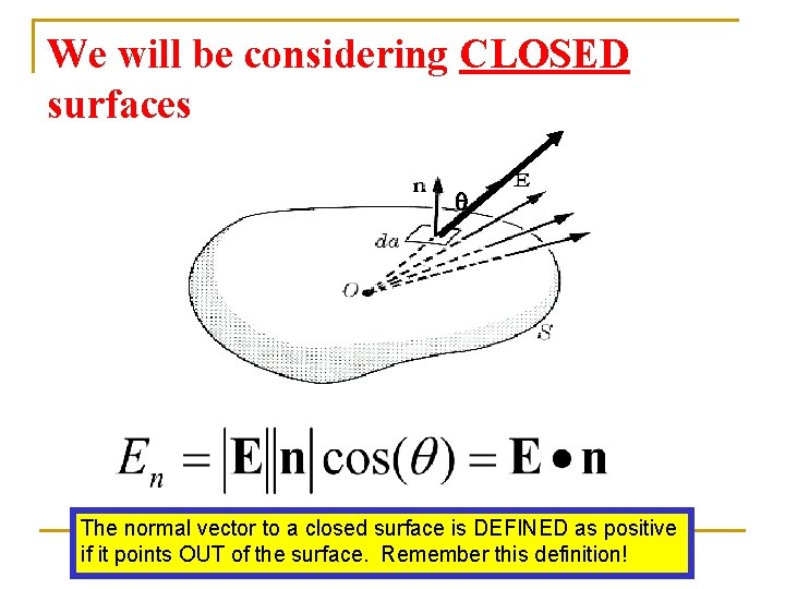 We will be considering CLOSED surfaces q The normal vector to a closed surface