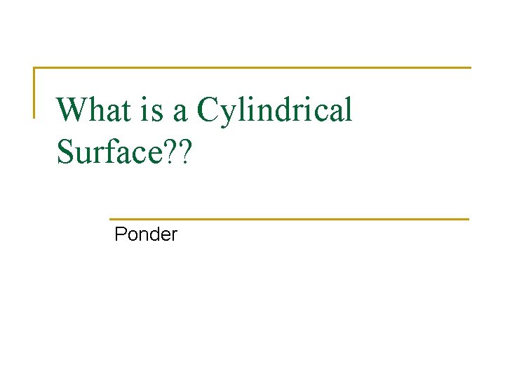 What is a Cylindrical Surface? ? Ponder 