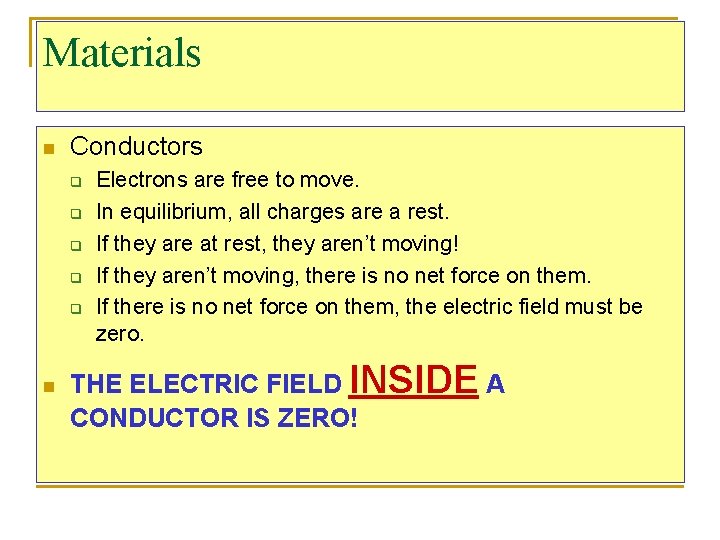 Materials n Conductors q q q n Electrons are free to move. In equilibrium,