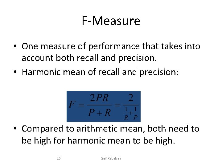 F-Measure • One measure of performance that takes into account both recall and precision.