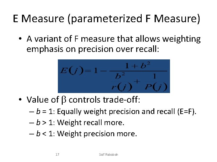 E Measure (parameterized F Measure) • A variant of F measure that allows weighting