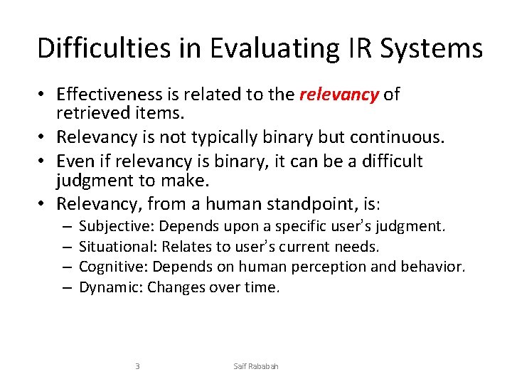 Difficulties in Evaluating IR Systems • Effectiveness is related to the relevancy of retrieved