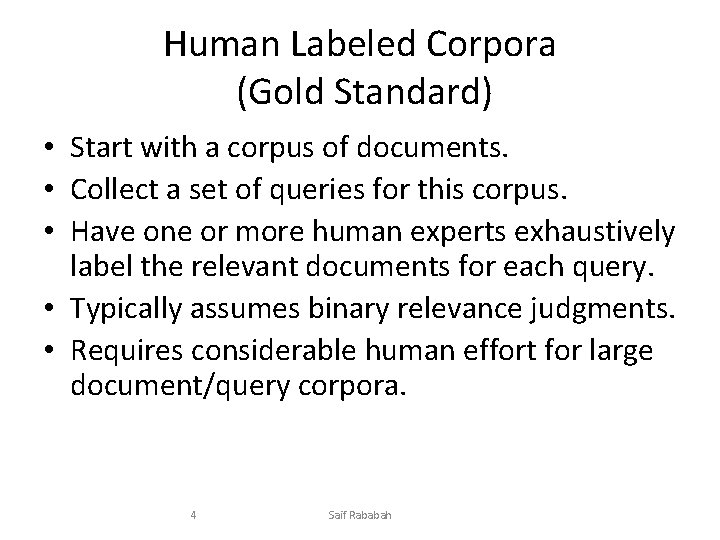 Human Labeled Corpora (Gold Standard) • Start with a corpus of documents. • Collect