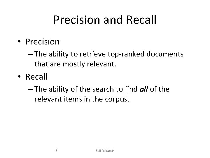 Precision and Recall • Precision – The ability to retrieve top-ranked documents that are