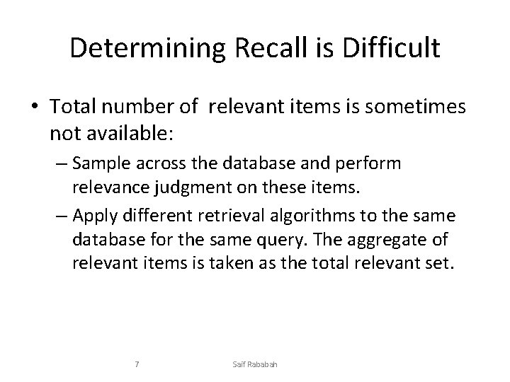 Determining Recall is Difficult • Total number of relevant items is sometimes not available: