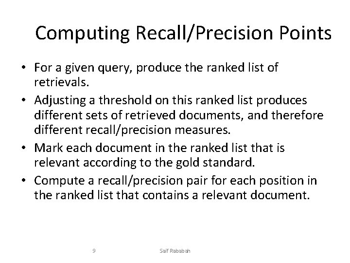 Computing Recall/Precision Points • For a given query, produce the ranked list of retrievals.