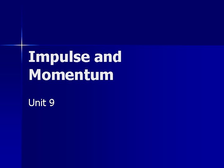 Impulse and Momentum Unit 9 