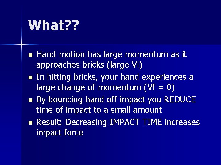 What? ? n n Hand motion has large momentum as it approaches bricks (large