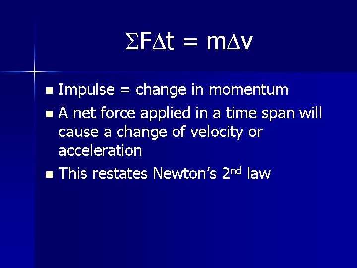 SFDt = m. Dv Impulse = change in momentum n A net force applied