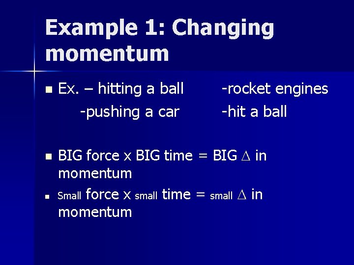 Example 1: Changing momentum n n n Ex. – hitting a ball -pushing a