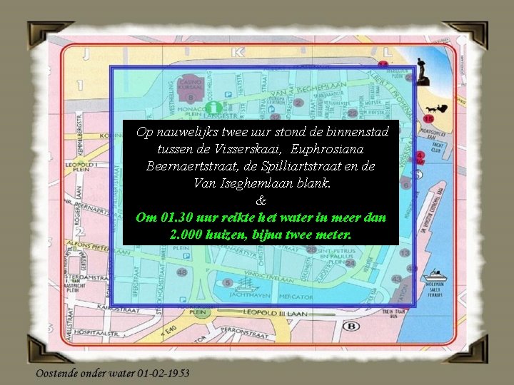 Op nauwelijks twee uur stond de binnenstad tussen de Visserskaai, Euphrosiana Beernaertstraat, de Spilliartstraat