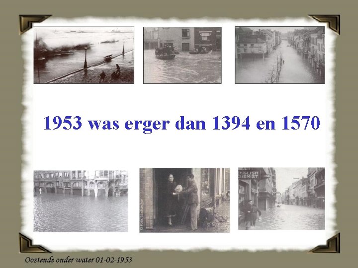 1953 was erger dan 1394 en 1570 