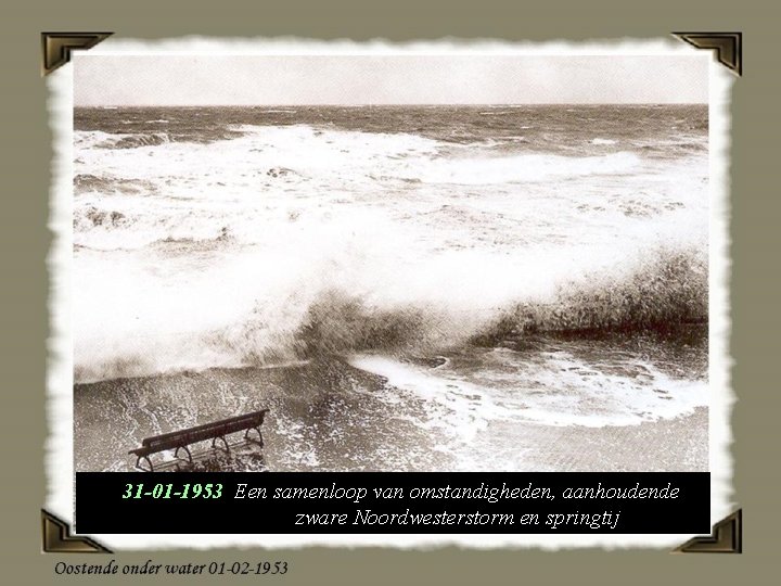31 -01 -1953 Een samenloop van omstandigheden, aanhoudende zware Noordwesterstorm en springtij 