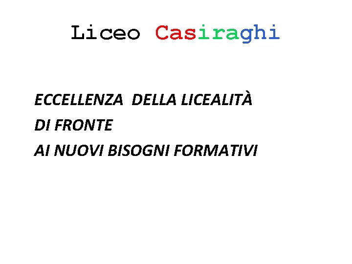 Liceo Casiraghi ECCELLENZA DELLA LICEALITÀ DI FRONTE AI NUOVI BISOGNI FORMATIVI 