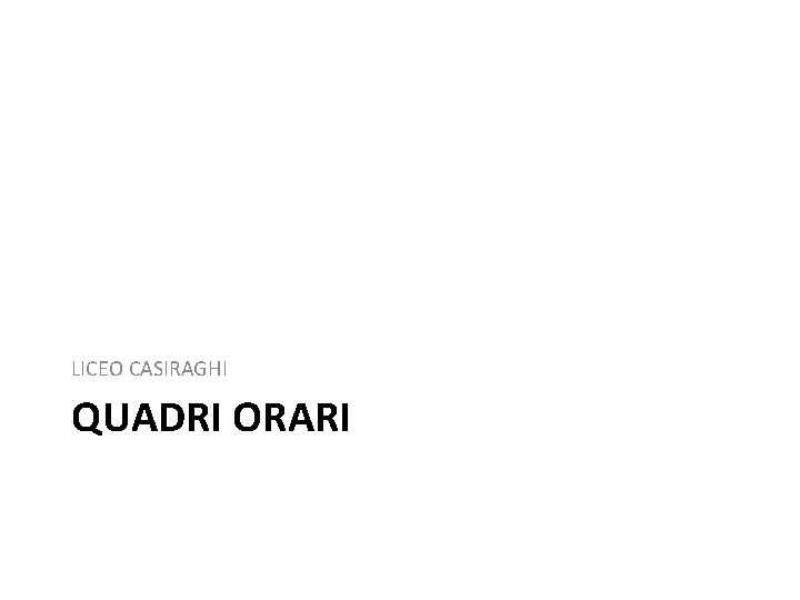 LICEO CASIRAGHI QUADRI ORARI 