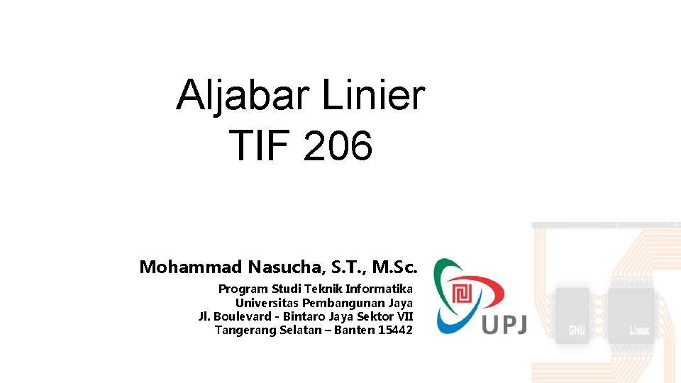 Aljabar Linier TIF 206 Mohammad Nasucha, S. T. , M. Sc. Program Studi Teknik