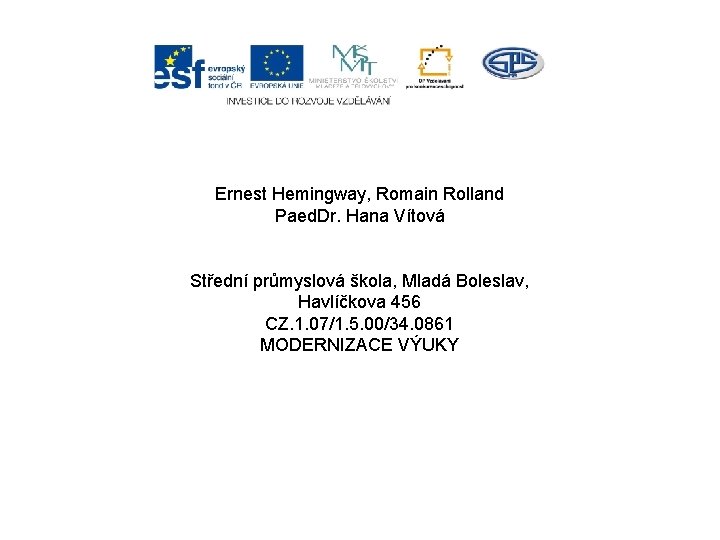 Ernest Hemingway, Romain Rolland Paed. Dr. Hana Vítová Střední průmyslová škola, Mladá Boleslav, Havlíčkova
