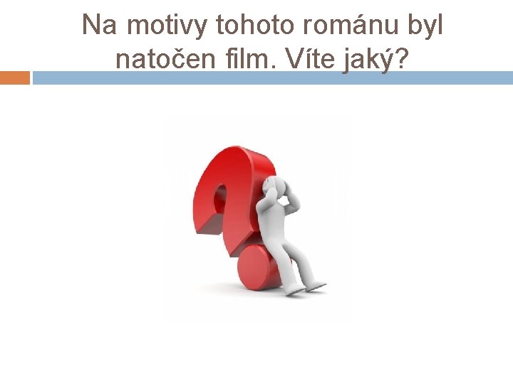 Na motivy tohoto románu byl natočen film. Víte jaký? 